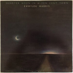 Emmylou Harris – Quarter Moon In A Ten Cent Town