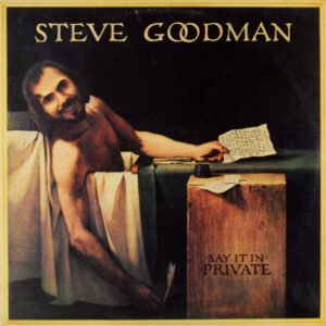 Steve Goodman – Say It In Private