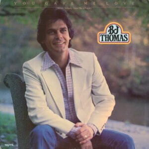 B.J. Thomas – You Gave Me Love (When Nobody Gave Me A Prayer)