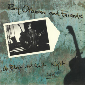 Roy Orbison – Roy Orbison And Friends - A Black And White Night Live
