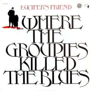 Lucifer's Friend – ...Where The Groupies Killed The Blues